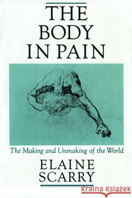 The Body in Pain: The Making and Unmaking of the World Elaine Scarry 9780195049961 Oxford University Press Inc - książka