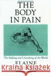 The Body in Pain: The Making and Unmaking of the World Elaine Scarry 9780195049961 Oxford University Press Inc