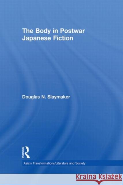 The Body in Postwar Japanese Fiction Douglas Slaymaker 9780415646116 Routledge - książka