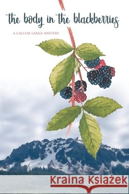 The Body in the Blackberries: A Callum Lange Mystery Nicola Pearson 9781721084036 Createspace Independent Publishing Platform - książka