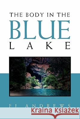 The Body in the Blue Lake Fj Andrews 9781456883072 Xlibris Corporation - książka