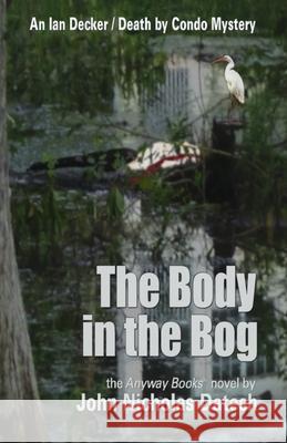 The Body in the Bog John Nicholas Datesh 9781940227122 Anyway Books - książka