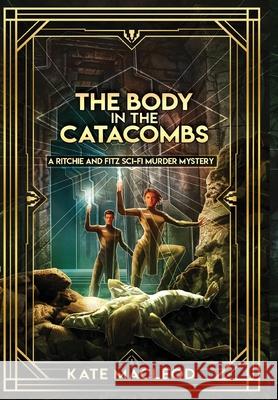 The Body in the Catacombs: A Ritchie and Fitz Sci-Fi Murder Mystery Kate MacLeod 9781951439668 Ratatoskr Press - książka