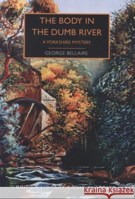 The Body in the Dumb River: A Yorkshire Mystery George Bellairs Martin Edwards  9780712352147 British Library Publishing - książka