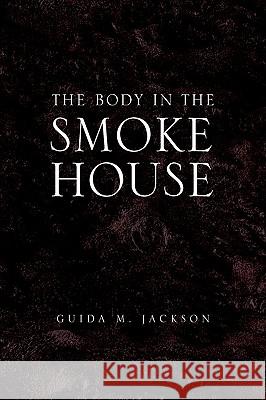 The Body in the Smokehouse Guida M. Jackson 9781441564573 Xlibris Corporation - książka