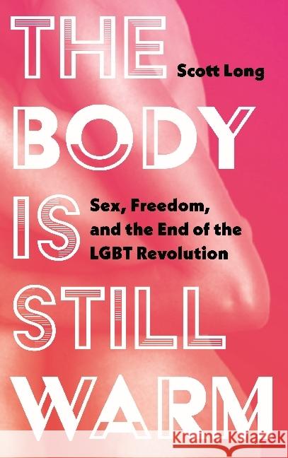 The Body Is Still Warm: Sex, Freedom, and the End of the Lgbt Revolution Long, Scott 9780745338422 Pluto Press (UK) - książka