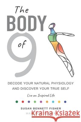 The Body of 9: Decode Your Natural Physiology and Discover Your True Self Martin R. Fisher Susan Bennett Fisher 9781735565507 Body of 9 Press - książka