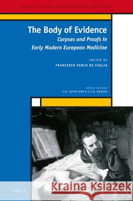 The Body of Evidence: Corpses and Proofs in Early Modern European Medicine A.W. Bates, Diego Carnevale, Lucia de Frenza, Tommaso Duranti, Carmel Ferragud, Massimo Galtarossa, Alexander Kästner, M 9789004284814 Brill - książka