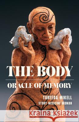The Body: Oracle of Memory Tureeda Mikell 9781625570796 Black Lawrence Press, Inc. - książka