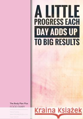 The Body Plan Plus - FOOD DIARY - Tania Carter: Code B44 - A Little Progress Eac: Calorie Smart & Food Organised - Clever Food Diary - For Weight Loss Bowers, Jonathan 9781725613249 Createspace Independent Publishing Platform - książka