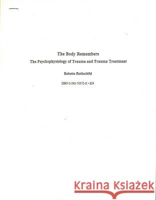 The Body Remembers Continuing Education Test: The Psychophysiology of Trauma & Trauma Treatment Babette Rothschild 9780393703726 WW Norton & Co - książka