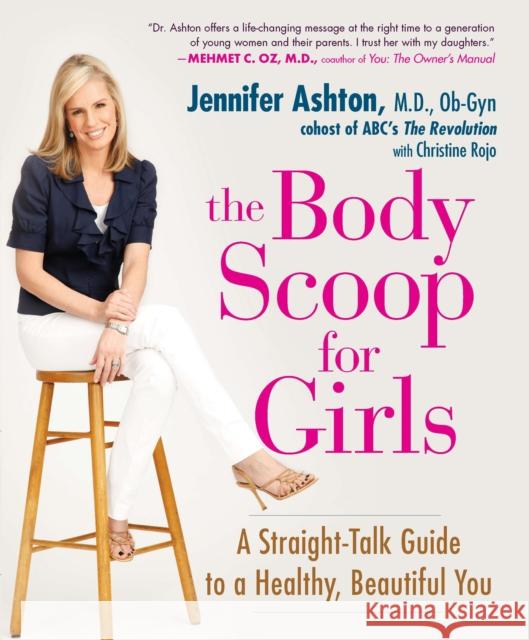 The Body Scoop for Girls: A Straight-Talk Guide to a Healthy, Beautiful You Ashton, Jennifer 9781583333693 Avery Publishing Group - książka