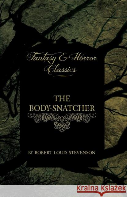 The Body-Snatcher (Fantasy and Horror Classics) Robert Louis Stevenson 9781447405252 Fantasy and Horror Classics - książka