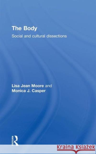 The Body: Social and Cultural Dissections Lisa Jean Moore Monica J. Casper 9780415821957 Routledge - książka