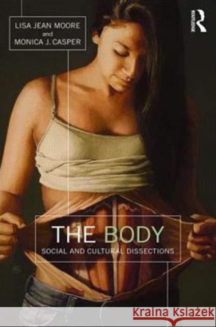 The Body: Social and Cultural Dissections Lisa Jean Moore Monica J. Casper 9780415821964 Routledge - książka