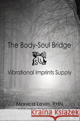 The Body-Soul Bridge Vibrational Imprints Supply Monica Levin 9781085978019 Independently Published - książka