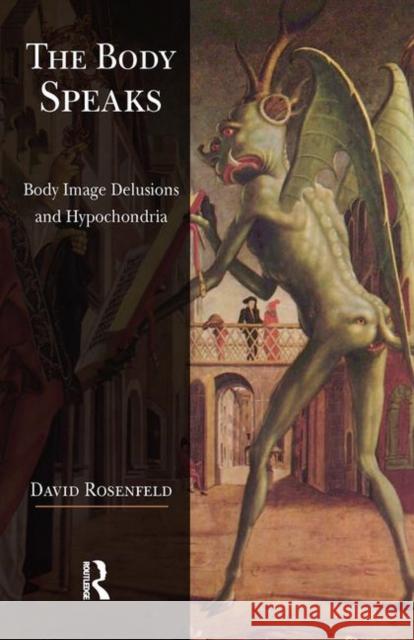 The Body Speaks: Body Image Delusions and Hypochondria Rosenfeld, David 9780367102975 Taylor and Francis - książka