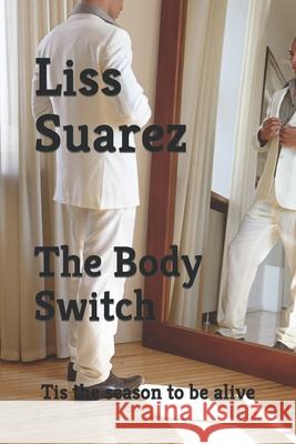 The Body Switch: Tis The Season To Stay Alive L. Suarez 9781482383003 Createspace Independent Publishing Platform - książka