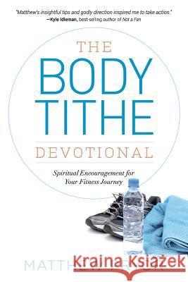 The Body Tithe Devotional: Spiritual Encouragement For Your Fitness Journey Pryor, Matthew 9780997038507 Sophros - książka