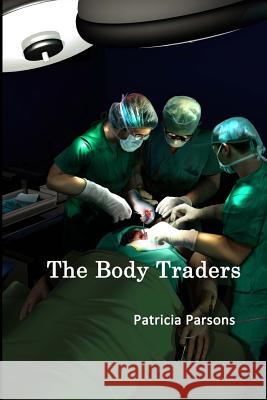 The Body Traders Patricia Parsons 9781530234301 Createspace Independent Publishing Platform - książka
