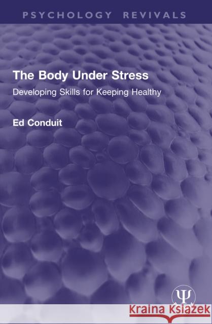 The Body Under Stress: Developing Skills for Keeping Healthy Conduit, Ed 9781032936642 Routledge - książka