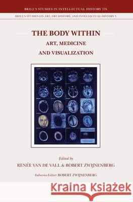 The Body Within: Art, Medicine and Visualization Robert P. Zwijnenberg, Renée van de Vall 9789004176218 Brill - książka