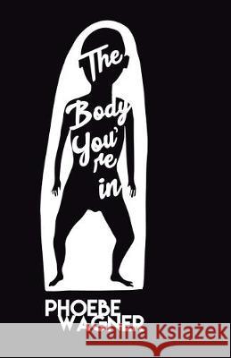 The Body You're In Phoebe Wagner 9781913268015 Bad Betty Press - książka