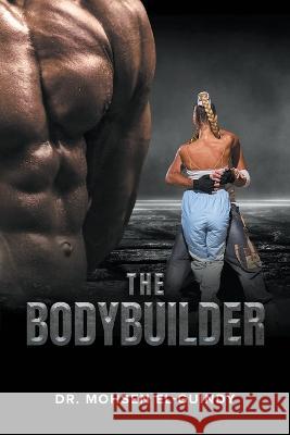 The Bodybuilder Mohsen El-Guindy   9781639456246 Writers Branding LLC - książka