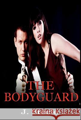 The Bodyguard J Steele (Pfizer Central Research) 9781387034895 Econo Publishing Company - książka