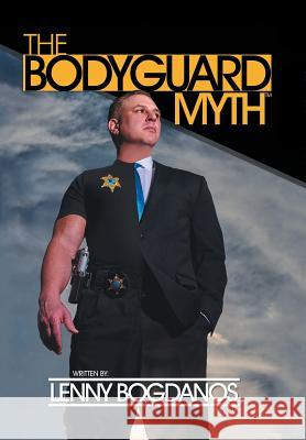 The Bodyguard Myth(TM) Bogdanos, Lenny 9781546200338 Authorhouse - książka