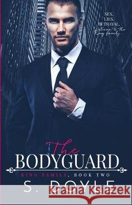 The Bodyguard: The King Family, Book Two S. Doyle 9781727553451 Createspace Independent Publishing Platform - książka