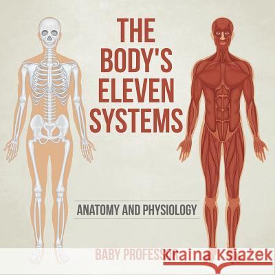 The Body's Eleven Systems Anatomy and Physiology Baby Professor   9781541904316 Baby Professor - książka