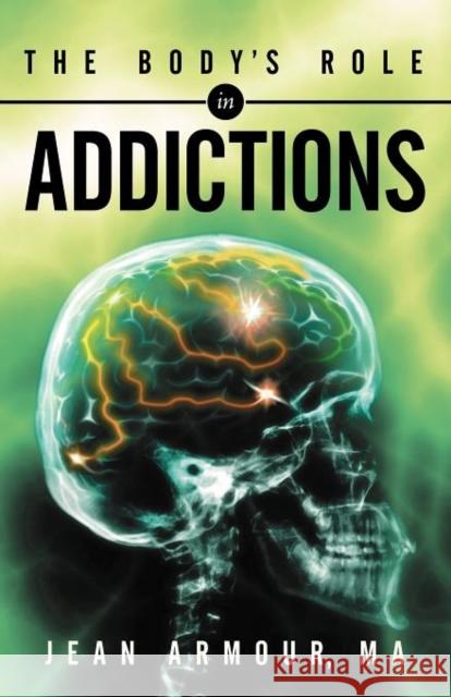 The Body's Role in Addictions Jean Armour 9781452547589 Balboa Press - książka