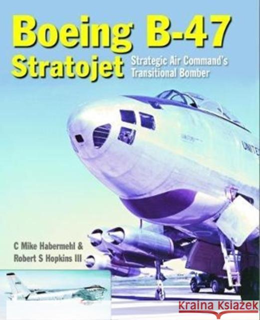 The Boeing B-47 Stratojet: Strategic Air Command’s Transitional Bomber Robert (Author) Hopkins III 9781910809082 Crecy Publishing - książka