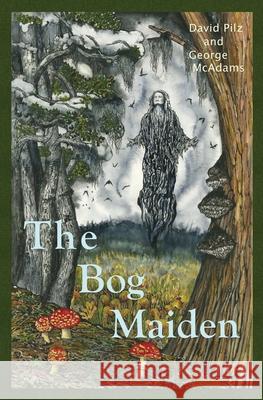 The Bog Maiden George McAdams Paula Fong David Pilz 9780998113722 Pilzwald - książka