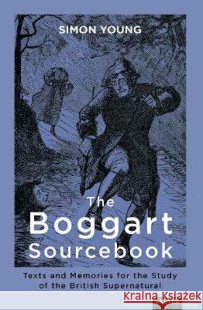 The Boggart Sourcebook: Texts and Memories for the Study of the British Supernatural Simon Young 9781905816934 University of Exeter Press - książka