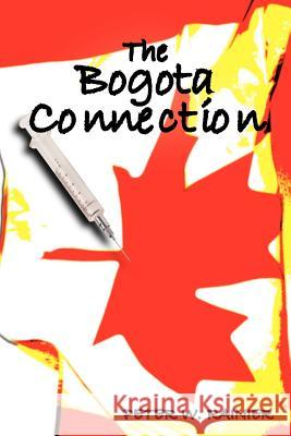 The Bogota Connection Peter W. Rainier 9781420869439 Authorhouse - książka
