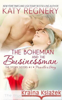 The Bohemian and the Businessman: The Story Sisters #1 Katy Regnery 9781944810108 Blueberry Lane - książka