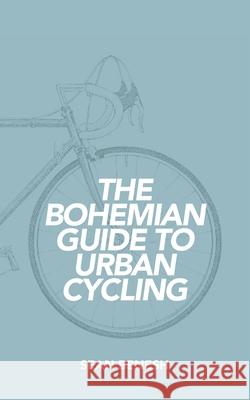 The Bohemian Guide to Urban Cycling Sean Benesh 9780692289808 Urban Loft Publishers - książka