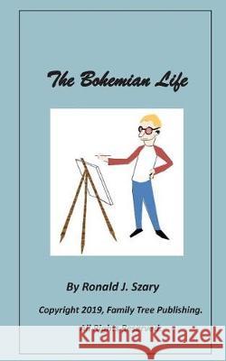 The Bohemian Life Ronald J. Szary 9781092171465 Independently Published - książka