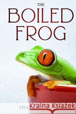 The Boiled Frog Sharon y. Edlin 9781523653010 Createspace Independent Publishing Platform - książka