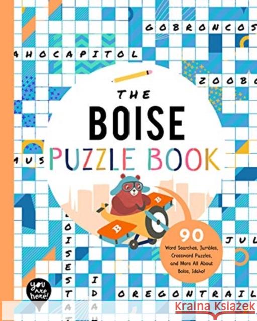 The Boise Puzzle Book: 90 Word Searches, Jumbles, Crossword Puzzles, and More All About Boise, Idaho YOU ARE HERE BOOKS 9781952239427 GLOBAL PUBLISHER SERVICES - książka