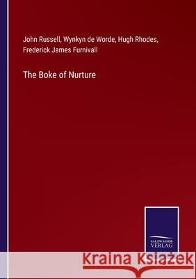 The Boke of Nurture Frederick James Furnivall, John Russell, Wynkyn De Worde 9783752523768 Salzwasser-Verlag Gmbh - książka