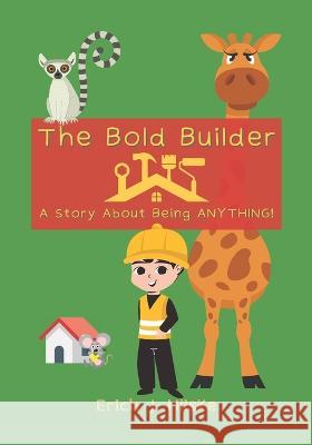The Bold Builder: A Story About Being ANYTHING! Erich J Hilske   9798820323430 Independently Published - książka