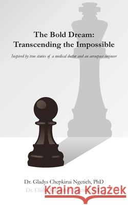 The Bold Dream: Transcending the Impossible Gladys Chepkirui Ngetich, Elisha Kipkemoi Ngetich 9781800315822 New Generation Publishing - książka