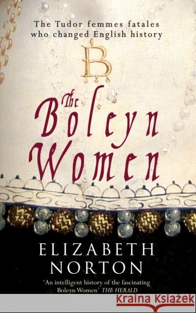 The Boleyn Women: The Tudor Femmes Fatales Who Changed English History Elizabeth Norton 9781445640471 Amberley Publishing - książka