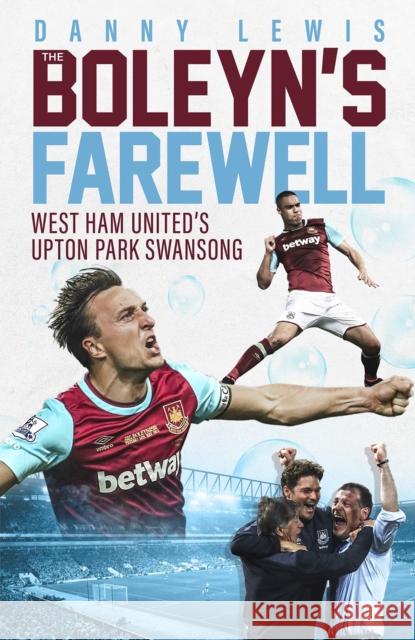 The Boleyn's Farewell: West Ham United's Upton Park Swansong Danny Lewis 9781785317743 Pitch Publishing Ltd - książka