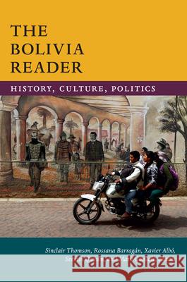 The Bolivia Reader: History, Culture, Politics Sinclair Thomson Rossana Barraga Xavier Albo 9780822371359 Duke University Press - książka