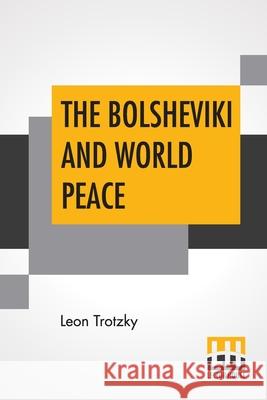 The Bolsheviki And World Peace: Introduction By Lincoln Steffens Leon Trotzky Lincoln Steffens 9789354208829 Lector House - książka