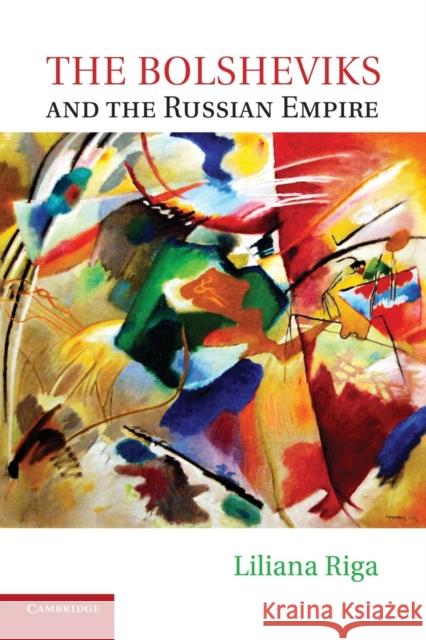 The Bolsheviks and the Russian Empire Liliana Riga 9781107425064 Cambridge University Press - książka